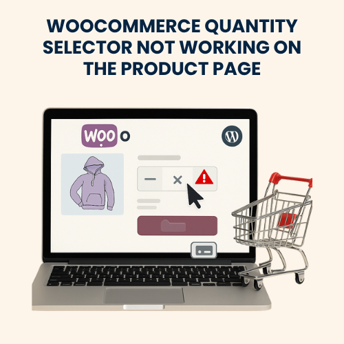 WooCommerce Quantity Selector Not Working on the Product Page